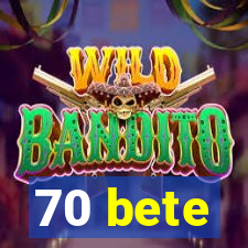 70 bete